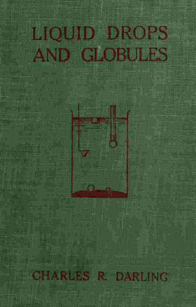 Liquid Drops and Globules, Their Formation and Movements / Three lectures delivered to popular audiences cover