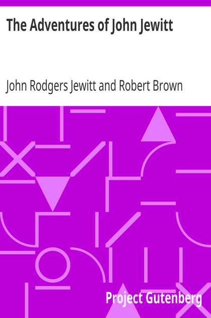 The Adventures of John Jewitt / Only Survivor of the Crew of the Ship Boston During a Captivity of Nearly Three Years Among the Indians of Nootka Sound in Vancouver Island cover