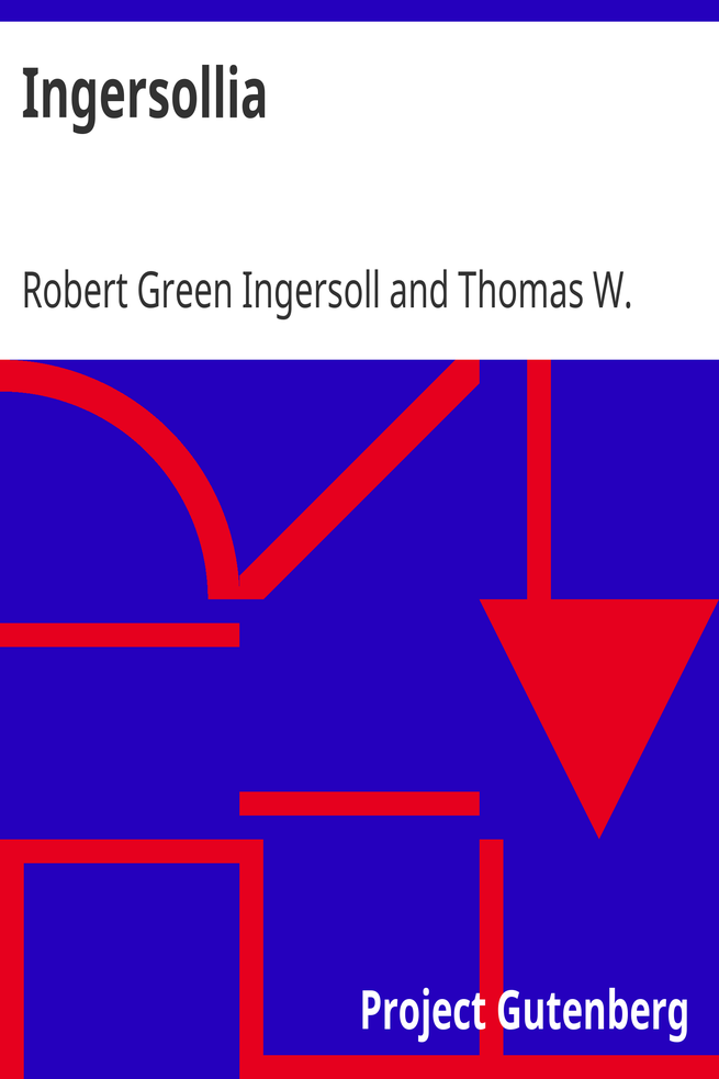 Ingersollia / Gems of Thought from the Lectures, Speeches, and Conversations of Col. Robert G. Ingersoll, Representative of His Opinions and Beliefs cover