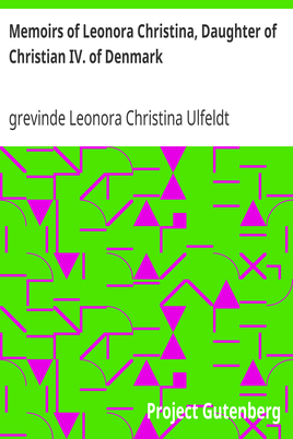 Memoirs of Leonora Christina, Daughter of Christian IV. of Denmark / Written During Her Imprisonment in the Blue Tower at Copenhagen 1663-1685 cover