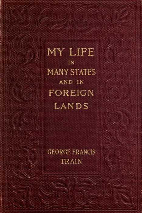 My Life in Many States and in Foreign Lands, Dictated in My Seventy-Fourth Year cover