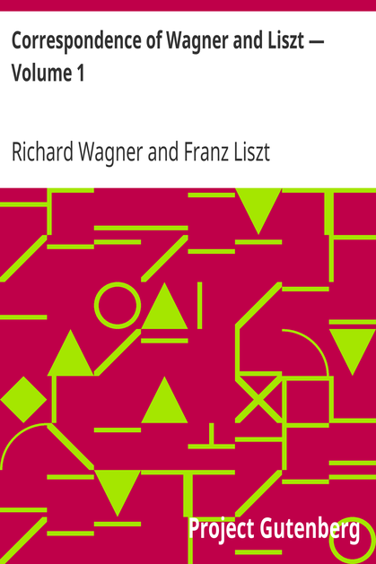 Correspondence of Wagner and Liszt — Volume 1 cover