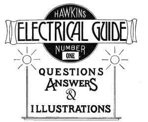 Hawkins Electrical Guide v. 01 (of 10) / Questions, Answers, & Illustrations, A progressive course of study for engineers, electricians, students and those desiring to acquire a working knowledge of electricity and its applications cover