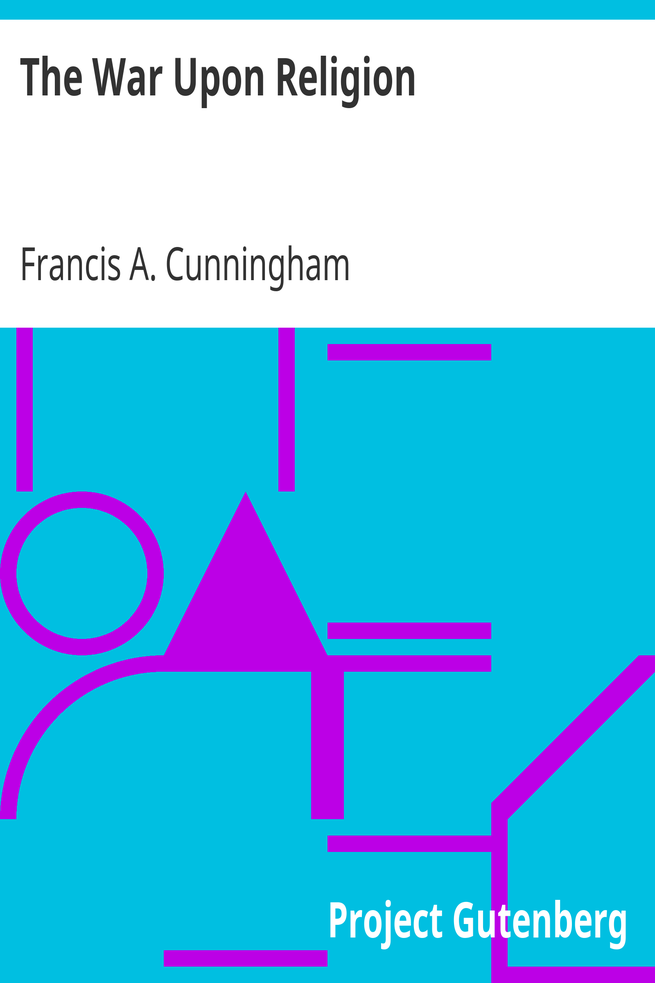 The War Upon Religion / Being an Account of the Rise and Progress of Anti-Christianism in Europe cover