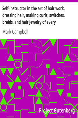 Self-instructor in the art of hair work, dressing hair, making curls, switches, braids, and hair jewelry of every description. cover