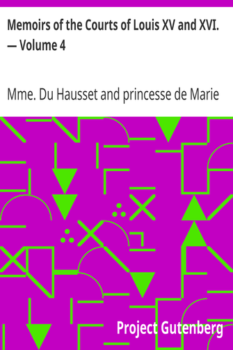Memoirs of the Courts of Louis XV and XVI. — Volume 4 / Being secret memoirs of Madame Du Hausset, lady's maid to Madame de Pompadour, and of the Princess Lamballe cover