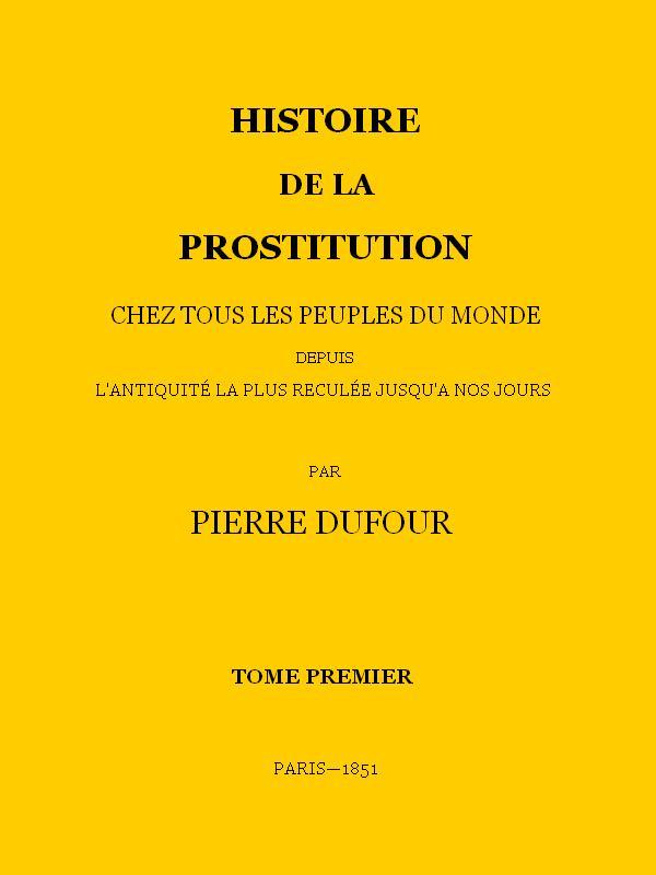 Histoire de la prostitution chez tous les peuples du monde depuis l'antiquité la plus reculée jusqu'à nos jours, tome 1/6 cover