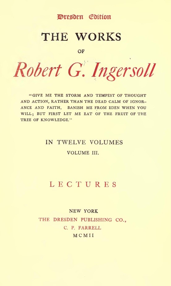 The Works of Robert G. Ingersoll, Vol. 03 (of 12) / Dresden Edition—Lectures cover