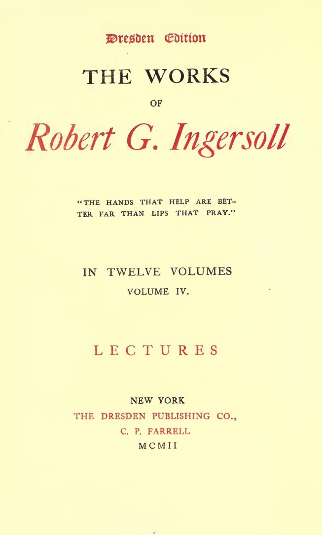 The Works of Robert G. Ingersoll, Vol. 04 (of 12) / Dresden Edition—Lectures cover