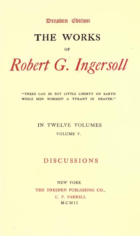 The Works of Robert G. Ingersoll, Vol. 05 (of 12) / Dresden Edition—Discussions cover