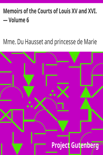Memoirs of the Courts of Louis XV and XVI. — Volume 6 / Being secret memoirs of Madame Du Hausset, lady's maid to Madame de Pompadour, and of the Princess Lamballe cover