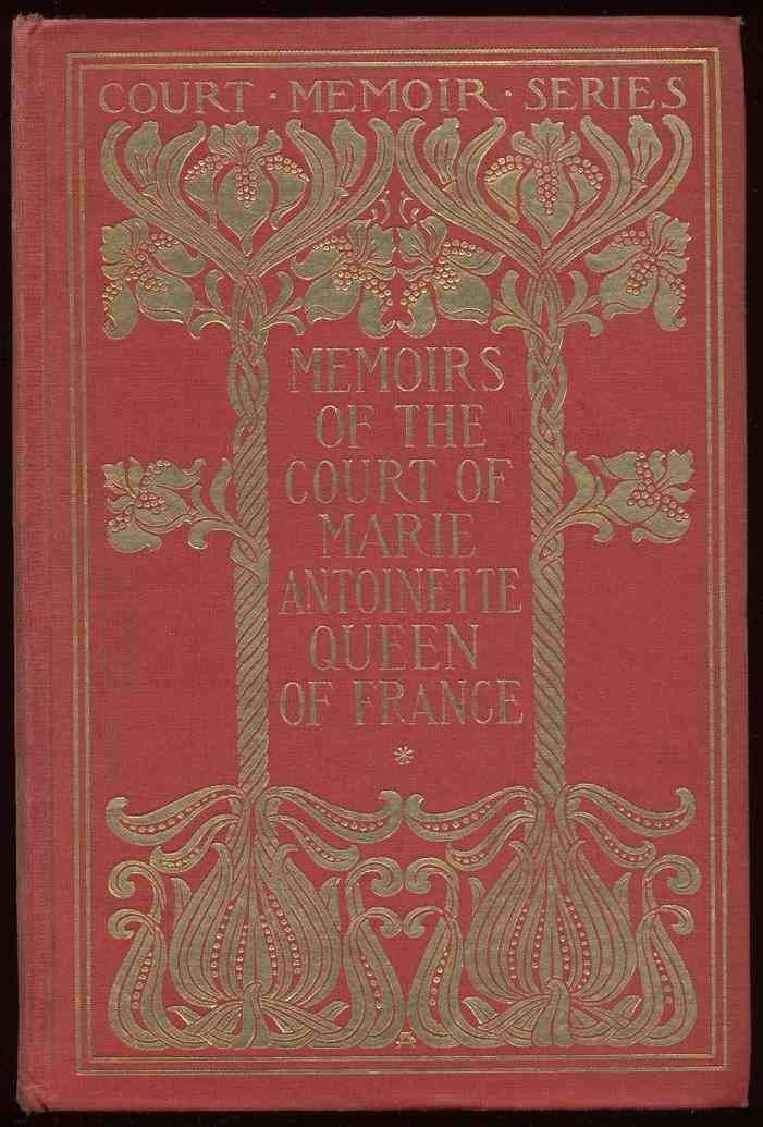 Memoirs of the Court of Marie Antoinette, Queen of France, Complete / Being the Historic Memoirs of Madam Campan, First Lady in Waiting to the Queen cover
