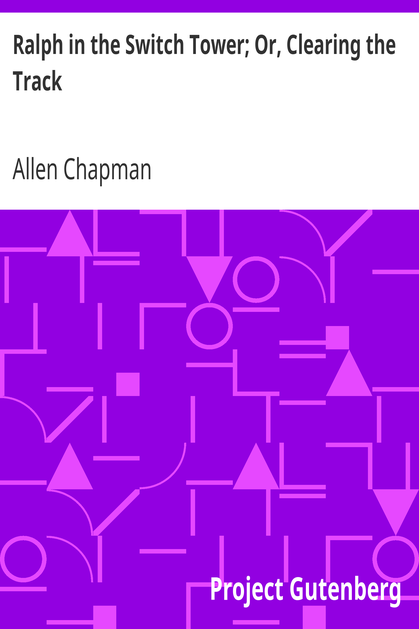 Ralph in the Switch Tower; Or, Clearing the Track cover
