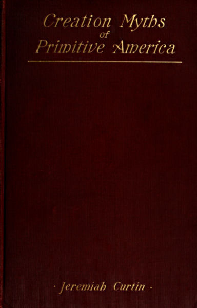 Creation Myths of Primitive America / In relation to the Religious History and Mental Development of Mankind cover