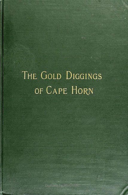 The Gold Diggings of Cape Horn: A Study of Life in Tierra del Fuego and Patagonia cover