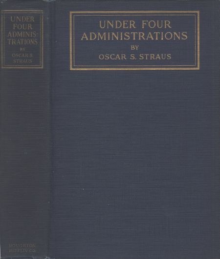 Under Four Administrations, from Cleveland to Taft / Recollections of Oscar S. Straus ... cover