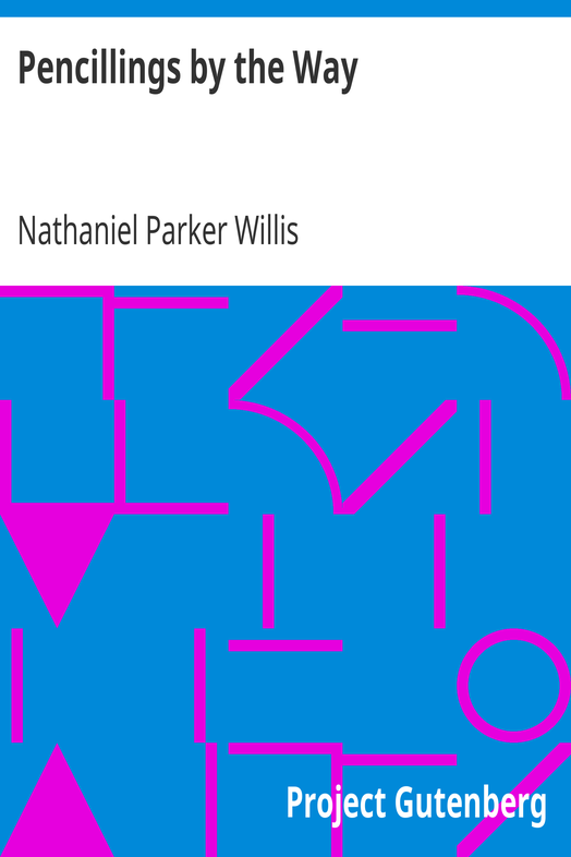 Pencillings by the Way / Written During Some Years of Residence and Travel in Europe cover