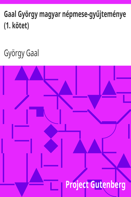 Gaal György magyar népmese-gyűjteménye (1. kötet) cover