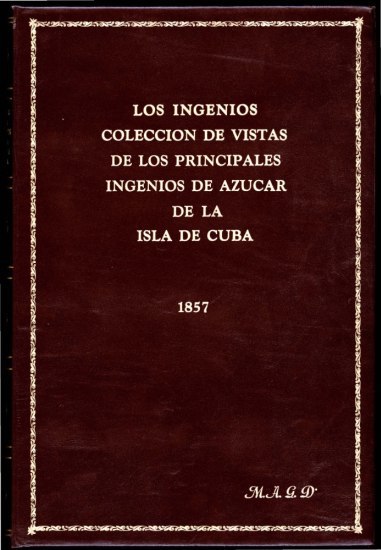 Los ingenios: / colección de vistas de los principles ingenios de azúcar de la isla de Cuba cover