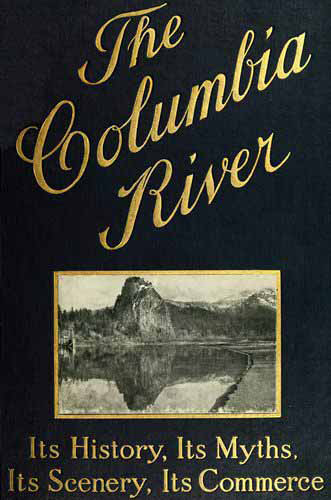 The Columbia River: Its History, Its Myths, Its Scenery, Its Commerce cover
