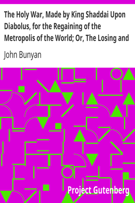 The Holy War, Made by King Shaddai Upon Diabolus, for the Regaining of the Metropolis of the World; Or, The Losing and Taking Again of the Town of Mansoul cover
