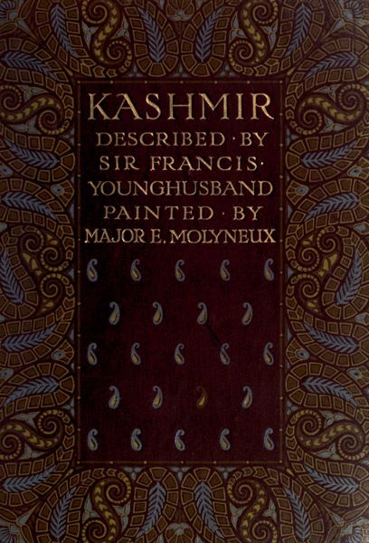 Kashmir, described by Sir Francis Younghusband, painted by Major E. Molyneux cover