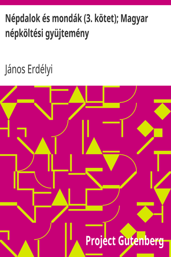 Népdalok és mondák (3. kötet); Magyar népköltési gyüjtemény cover