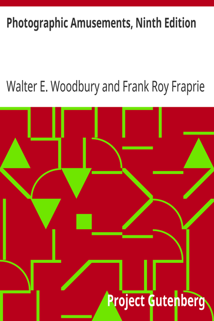 Photographic Amusements, Ninth Edition / Including A Description of a Number of Novel Effects Obtainable with the Camera cover