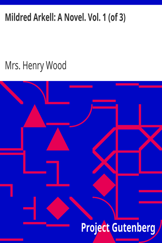 Mildred Arkell: A Novel. Vol. 1 (of 3) cover