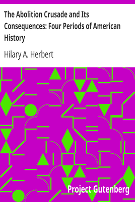 The Abolition Crusade and Its Consequences: Four Periods of American History cover