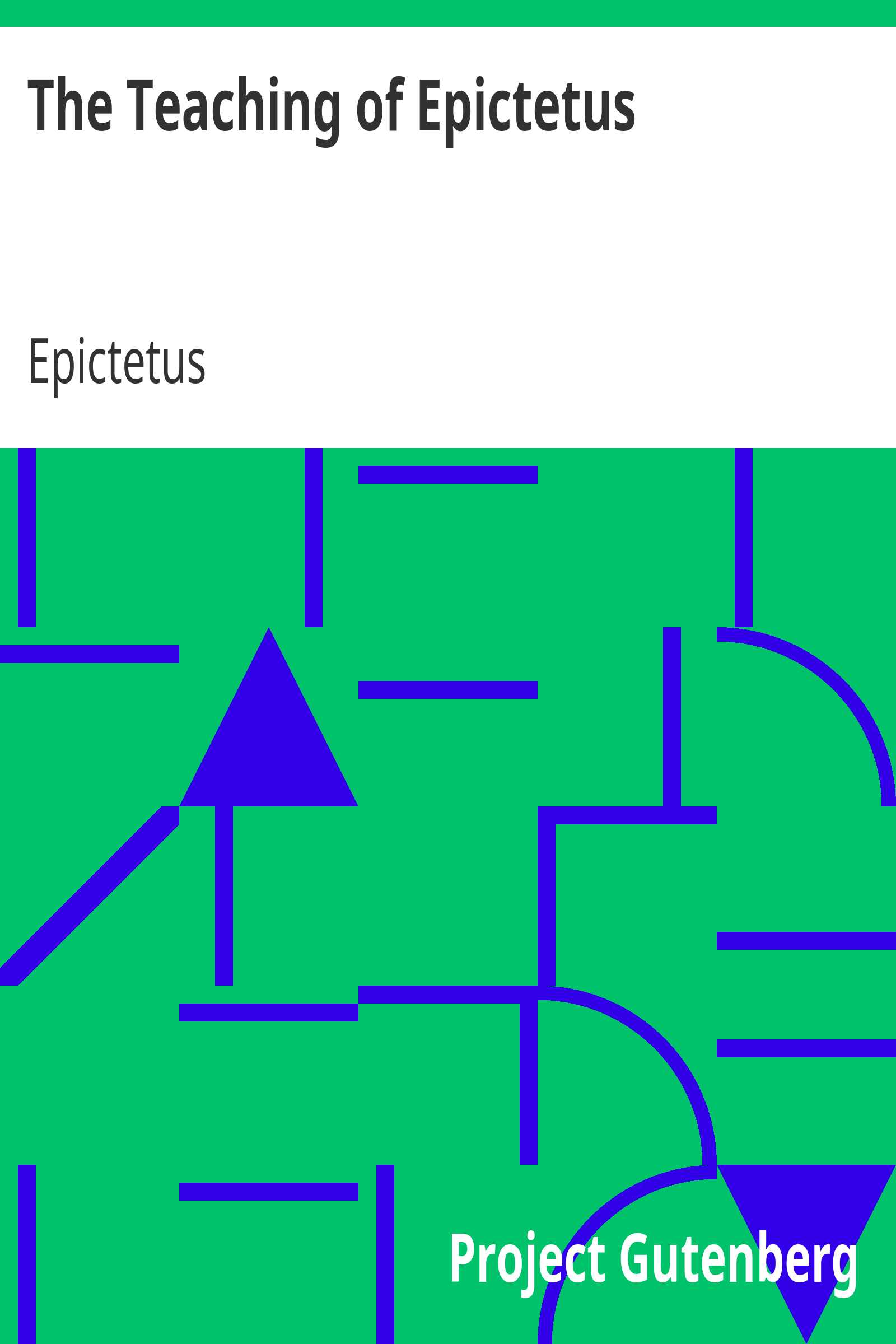 The Teaching of Epictetus / Being the 'Encheiridion of Epictetus,' with Selections from the 'Dissertations' and 'Fragments' cover
