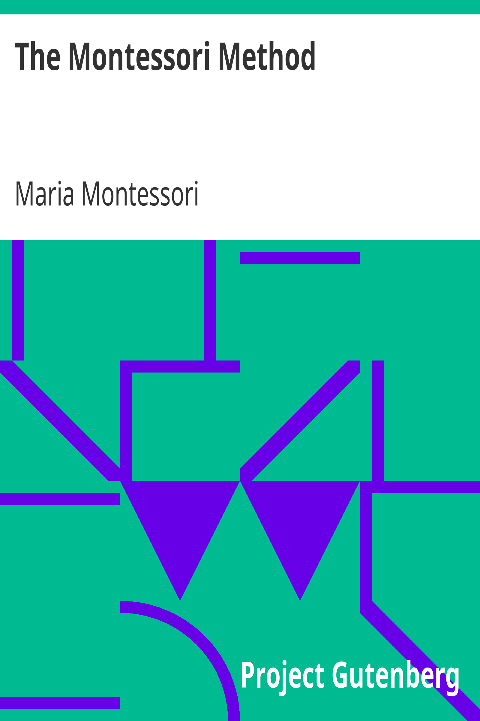 The Montessori Method / Scientific Pedagogy as Applied to Child Education in 'The Children's Houses' with Additions and Revisions by the Author cover