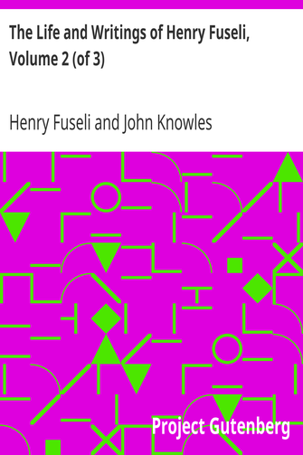 The Life and Writings of Henry Fuseli, Volume 2 (of 3) cover