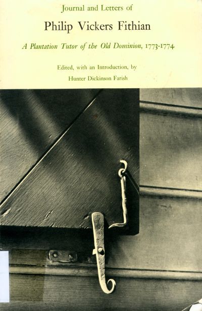 Journal and Letters of Philip Vickers Fithian: A Plantation Tutor of the Old Dominion, 1773-1774. cover