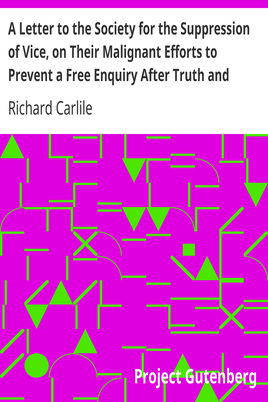 A Letter to the Society for the Suppression of Vice, on Their Malignant Efforts to Prevent a Free Enquiry After Truth and Reason cover