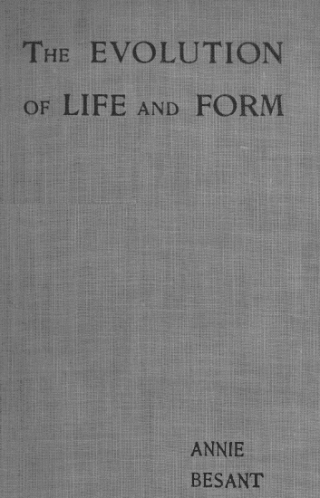 Evolution of Life and Form / Four lectures delivered at the twenty-third anniversary meeting of the Theosophical Society at Adyar, Madras, 1898 cover