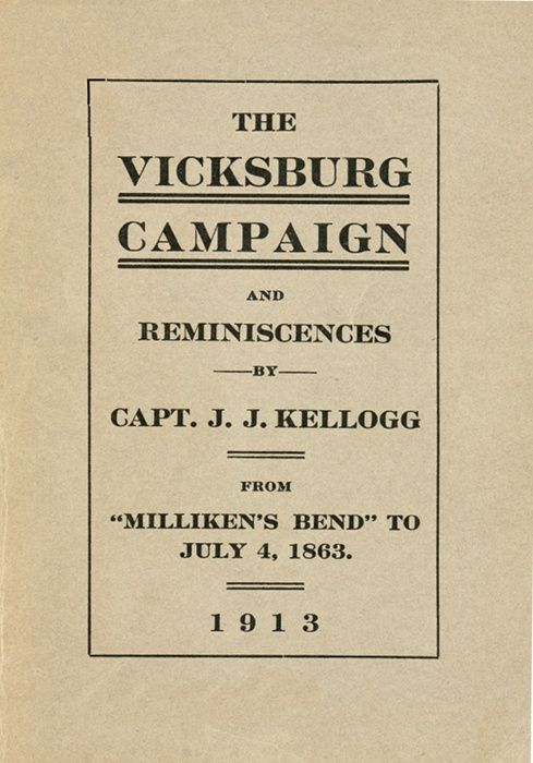War Experiences and the Story of the Vicksburg Campaign from "Milliken's Bend" to July 4, 1863 / being an accurate and graphic account of campaign events taken from the diary of Capt. J.J. Kellogg, of Co. B 113th Illinois volunteer infantry cover