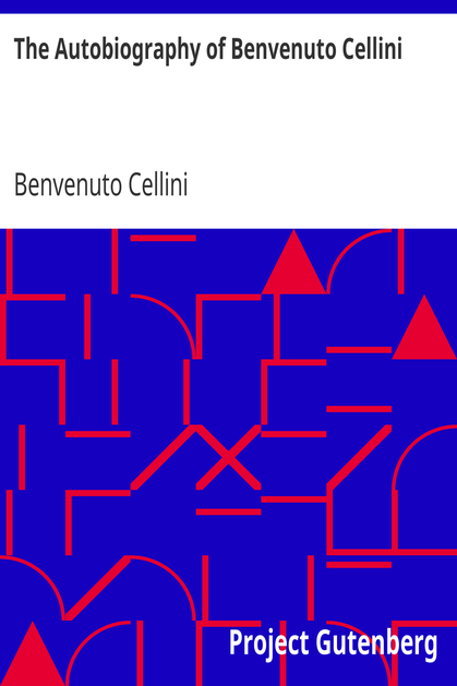 The Autobiography of Benvenuto Cellini cover