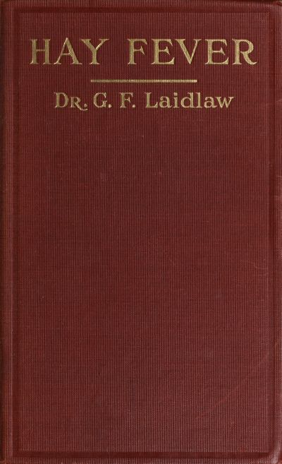 The Treatment of Hay Fever by rosin-weed, ichthyol and faradic electricity / With a discussion of the old theory of gout and the new theory of anaphylaxis cover