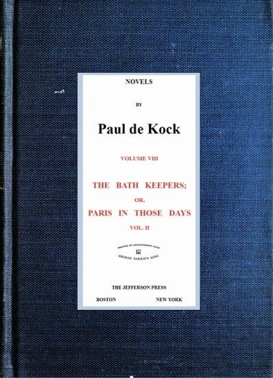 The Bath Keepers; Or, Paris in Those Days, v.2 / (Novels of Paul de Kock Volume VIII) cover