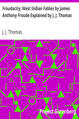 Froudacity; West Indian Fables by James Anthony Froude Explained by J. J. Thomas cover