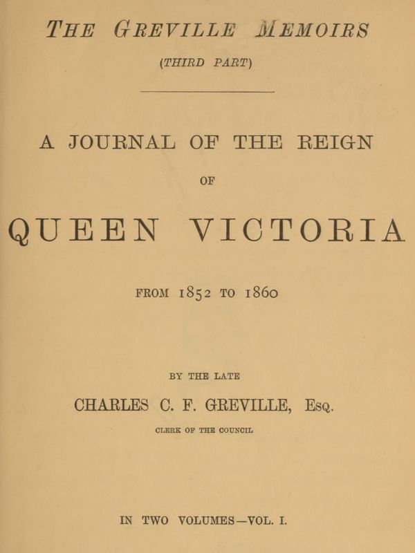 The Greville Memoirs, Part 3 (of 3), Volume 1 (of 2) / A Journal of the Reign of Queen Victoria from 1852 to 1860 cover