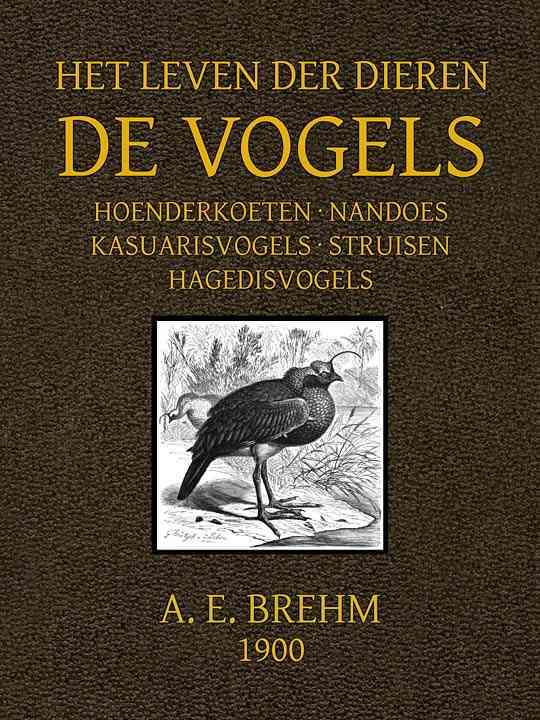 Het Leven der Dieren: Deel 2, Hoofdstuk 11 tot 14: Hoenderkoeten; Nandoes; Kasuarisvogels; Struisen; Hagedisvogels cover