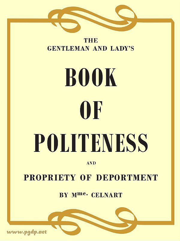 The Gentleman and Lady's Book of Politeness and Propriety of Deportment, Dedicated to the Youth of Both Sexes cover