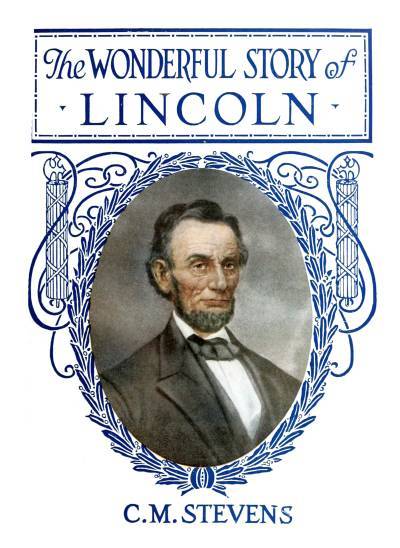 The Wonderful Story of Lincoln / And the Meaning of His Life for the Youth and Patriotism of America cover