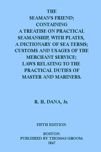 The Seaman's Friend / Containing a treatise on practical seamanship, with plates, a dictionary of sea terms, customs and usages of the merchant service cover