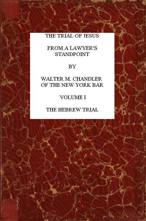 The Trial of Jesus from a Lawyer's Standpoint, Vol. 1 (of 2) / The Hebrew Trial cover