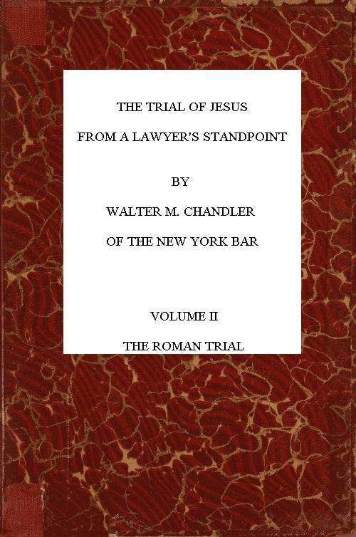The Trial of Jesus from a Lawyer's Standpoint, Vol. 2 (of 2) / The Roman Trial cover