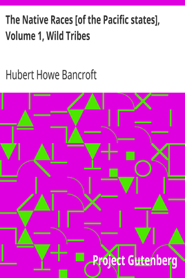 The Native Races [of the Pacific states], Volume 1, Wild Tribes / The Works of Hubert Howe Bancroft, Volume 1 cover