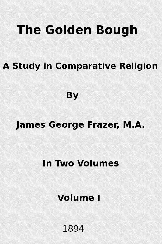 The Golden Bough: A Study in Comparative Religion (Vol. 1 of 2) cover
